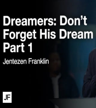Jentezen Franklin - Don't Forget His Dream - Part 1