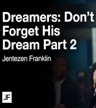 Jentezen Franklin - Don't Forget His Dream - Part 2