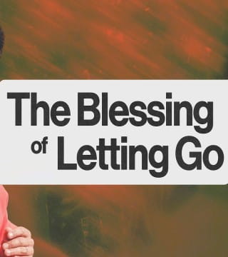 Steven Furtick - The Blessing Of Letting Go