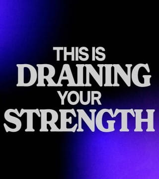 Steven Furtick - This Is Draining Your Strength
