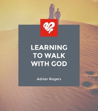 Adrian Rogers - Learning to Walk with God