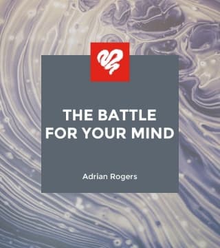 Adrian Rogers - The Battle for Your Mind