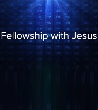Charles Stanley - Fellowship With Jesus