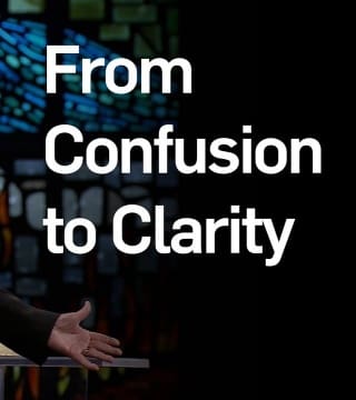 Dr. Ed Young - From Confusion to Clarity