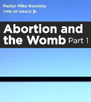 Mike Novotny - Abortion and the Womb - Part 1