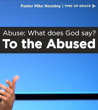 Mike Novotny - Abuse, What Does God Say To the Abused?