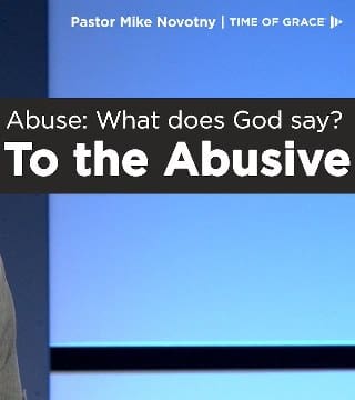 Mike Novotny - Abuse, What Does God Say To the Abusive?