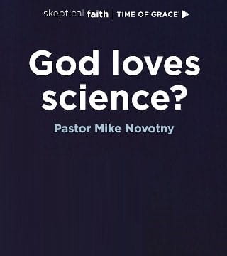 Mike Novotny - God Loves Science?