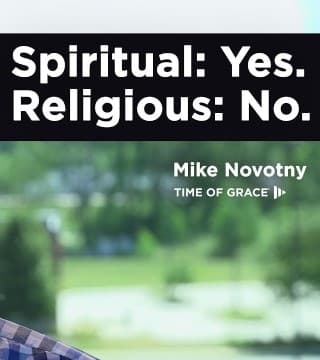 Mike Novotny - Is It Okay to Be Spiritual but Not Religious?