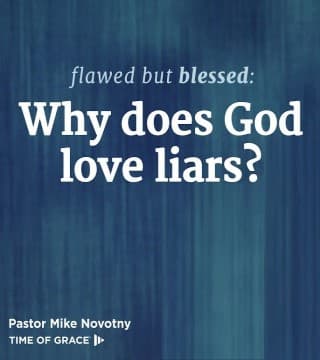Mike Novotny - Why Does God Love Liars?