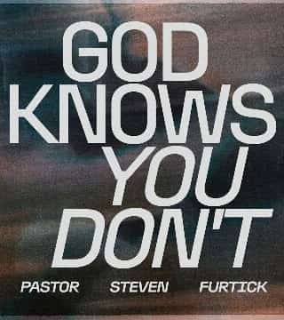 Steven Furtick - God Knows You Don't