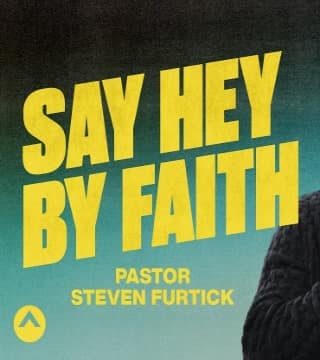 Steven Furtick - Say Hey By Faith