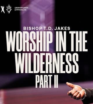 TD Jakes - Worship In The Wilderness - Part 2