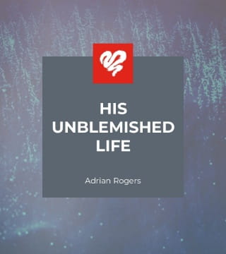 Adrian Rogers - His Unblemished Life