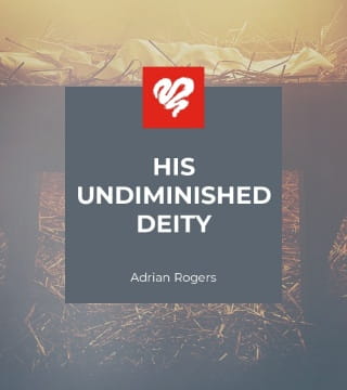 Adrian Rogers - His Undiminished Deity