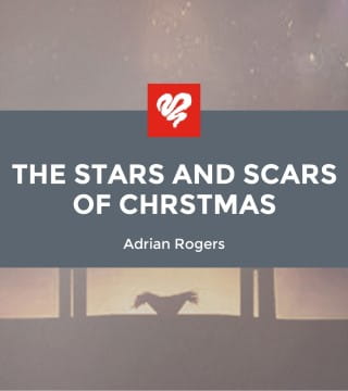 Adrian Rogers - The Stars and Scars of Christmas