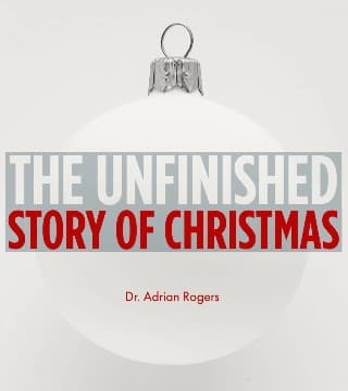 Adrian Rogers - The Unfinished Story of Christmas