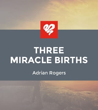 Adrian Rogers - Three Miracle Births