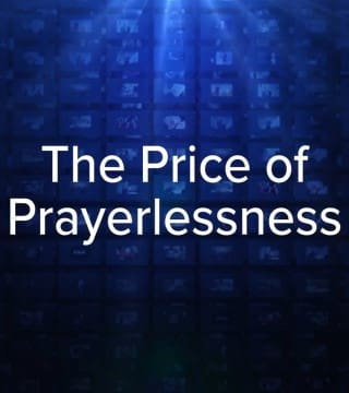 Charles Stanley - The Price of Prayerlessness
