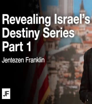 Jentezen Franklin - Revealing Israel's Destiny - Part 1