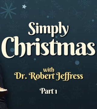 Robert Jeffress - Simply Christmas - Part 1