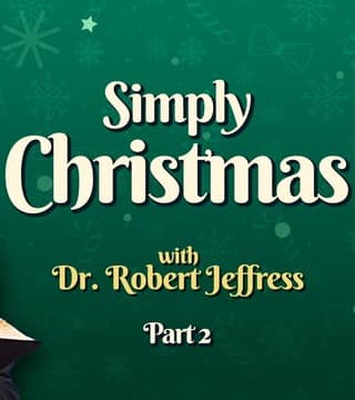 Robert Jeffress - Simply Christmas - Part 2
