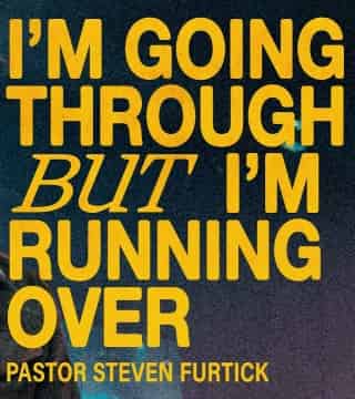 Steven Furtick - I'm Going Through But I'm Running Over