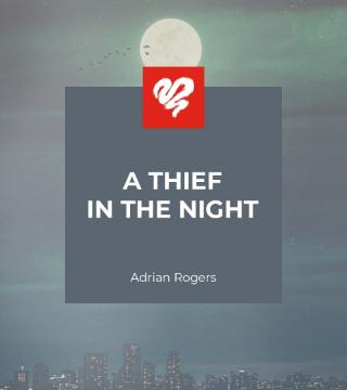 Adrian Rogers - A Thief in the Night