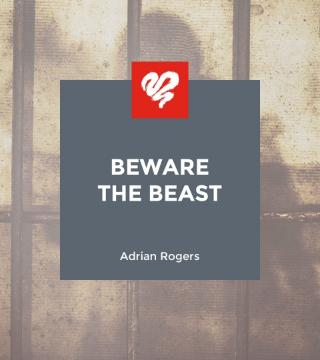 Adrian Rogers - Beware the Beast