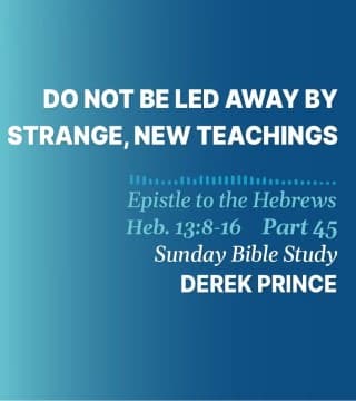 Derek Prince - Do Not Be Led Away By Strange and New Teachings