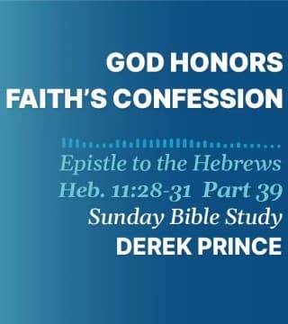 Derek Prince - God Honors Faith's Confession