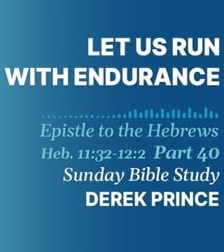 Derek Prince - Let Us Run With Endurance