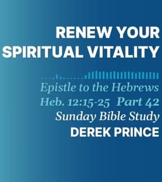 Derek Prince - Renew Your Spiritual Vitality