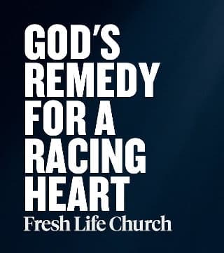 Levi Lusko - God's Remedy For a Racing Heart