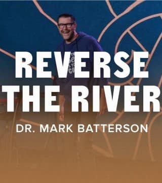 Mark Batterson - Reverse the River