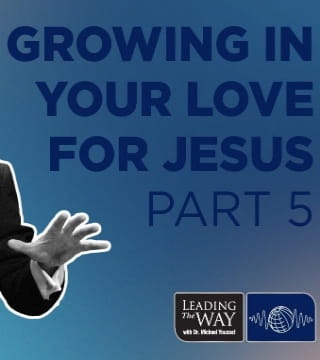 Michael Youssef - Growing In Your Love For Jesus - Part 5