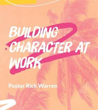 Rick Warren - Building Character at Work