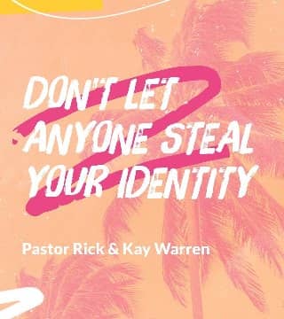 Rick Warren - Don't Let Anyone Steal Your Identity
