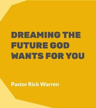 Rick Warren - Dreaming the Future God Wants for You