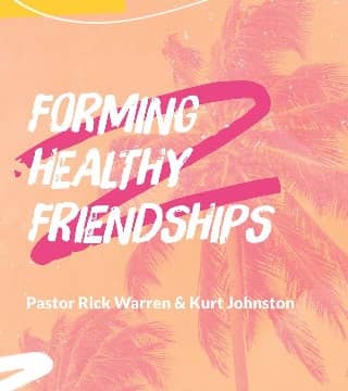 Rick Warren - Forming Healthy Friendships