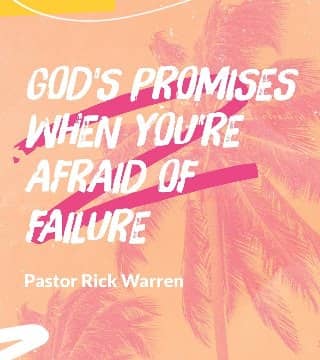 Rick Warren - God's Promises When You're Afraid of Failing