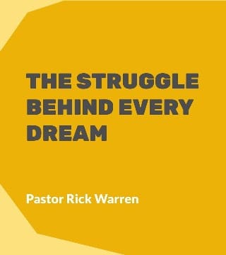 Rick Warren - The Struggle Behind Every Dream