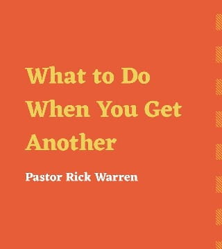 Rick Warren - What to Do When You Get Another Chance