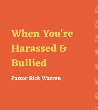 Rick Warren - When You're Harassed and Bullied