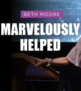 Beth Moore - Marvelously Helped - Part 1