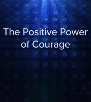 Charles Stanley - The Positive Power of Courage