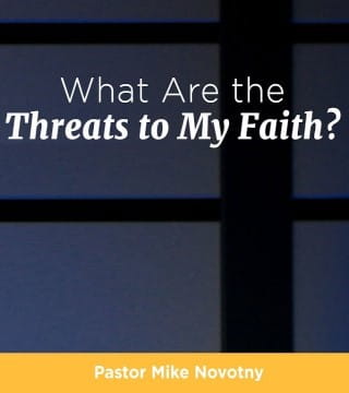 Mike Novotny - What Are the Threats to My Faith?