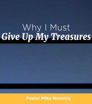 Mike Novotny - Why I Must Give Up My Treasures?