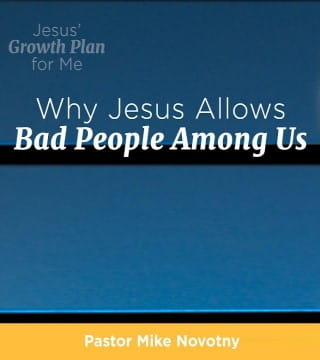 Mike Novotny - Why Jesus Allows Bad People Among Us?