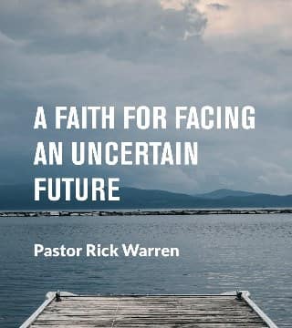 Rick Warren - A Faith for Facing an Uncertain Future